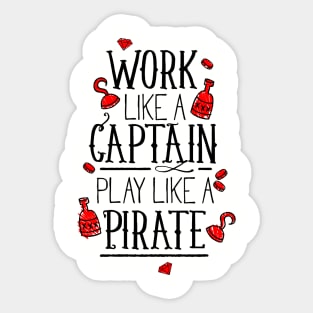 Work like a captain play like a pirate Sticker